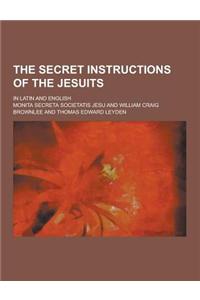 The Secret Instructions of the Jesuits; In Latin and English