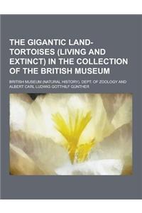 The Gigantic Land-Tortoises (Living and Extinct) in the Collection of the British Museum