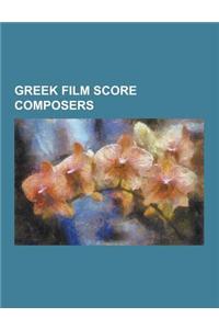 Greek Film Score Composers: Eleni Karaindrou, Giorgos Katsaros, Giorgos Mouzakis, Kostas Giannidis, Kostas Kapnisis, Kyriakos Sfetsas, Manos Hatzi