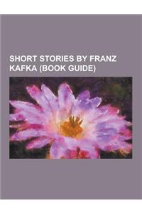 Short Stories by Franz Kafka (Book Guide)
