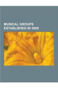 Musical Groups Established in 2008: 2pm, Shinee, La Roux, Villagers, Super Junior-M, Selena Gomez & the Scene, Art vs. Science, Das Racist, Orchestra