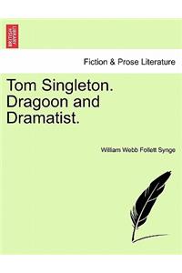Tom Singleton. Dragoon and Dramatist.