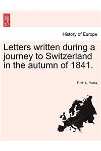 Letters written during a journey to Switzerland in the autumn of 1841.