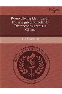 Re-Mediating Identities in the Imagined Homeland: Taiwanese Migrants in China