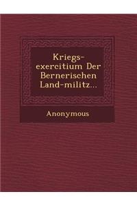 Kriegs-Exercitium Der Bernerischen Land-Militz...