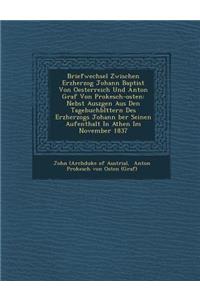 Briefwechsel Zwischen Erzherzog Johann Baptist Von Oesterreich Und Anton Graf Von Prokesch-Osten