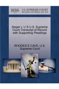 Siegel V. U S U.S. Supreme Court Transcript of Record with Supporting Pleadings