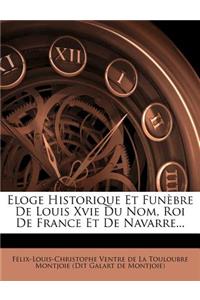 Eloge Historique Et Funèbre de Louis Xvie Du Nom, Roi de France Et de Navarre...