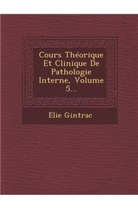 Cours Théorique Et Clinique de Pathologie Interne, Volume 5...