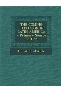 The Coming Explosion in Latin America
