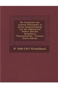 Die Geschichte Der Neueren Philosophie in Ihrem Zusammenhange Mit Der Allgemeinen Kultur Und Den Besonderen Wissenschaften