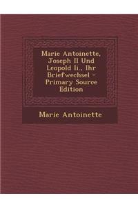 Marie Antoinette, Joseph II Und Leopold II., Ihr Briefwechsel