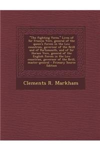 The Fighting Veres. Lives of Sir Francis Vere, General of the Queen's Forces in the Low Countries, Governor of the Brill and of Portsmouth, and of Sir