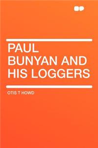 Paul Bunyan and His Loggers