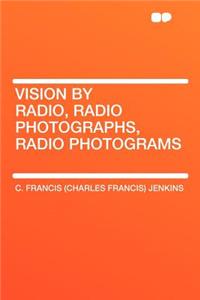 Vision by Radio, Radio Photographs, Radio Photograms