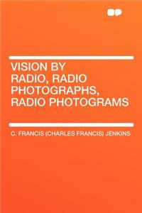 Vision by Radio, Radio Photographs, Radio Photograms