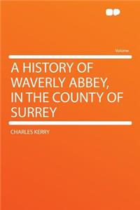 A History of Waverly Abbey, in the County of Surrey