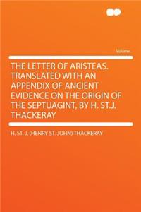 The Letter of Aristeas. Translated with an Appendix of Ancient Evidence on the Origin of the Septuagint, by H. St.J. Thackeray