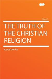 The Truth of the Christian Religion Volume 1