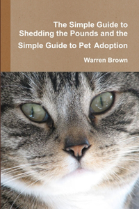 Simple Guide to Shedding the Pounds and the Simple Guide to Pet Adoption