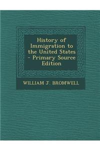 History of Immigration to the United States - Primary Source Edition