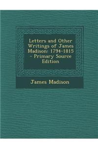 Letters and Other Writings of James Madison