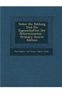Ueber Die Bildung Und Die Eigenschaften Der Determinanten