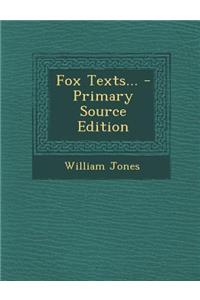 Fox Texts... - Primary Source Edition