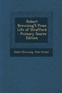 Robert Browning's Prose Life of Strafford - Primary Source Edition