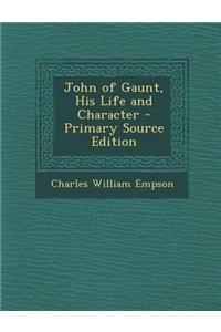 John of Gaunt, His Life and Character