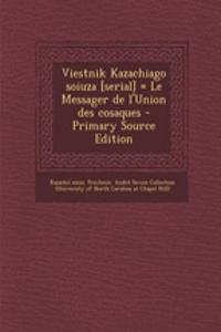 Viestnik Kazachiago Soiuza [Serial] = Le Messager de L'Union Des Cosaques