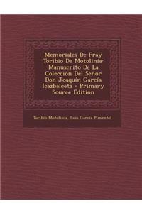 Memoriales de Fray Toribio de Motolinia: Manuscrito de La Coleccion del Senor Don Joaquin Garcia Icazbalceta
