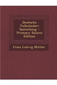 Deutsche Volkslieder: Sammlung - Primary Source Edition