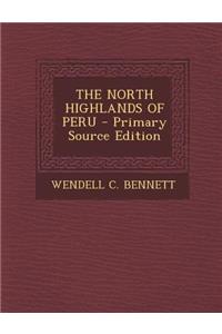 The North Highlands of Peru - Primary Source Edition