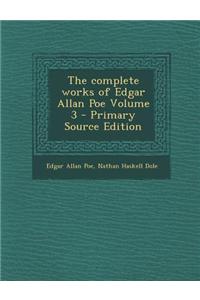 The Complete Works of Edgar Allan Poe Volume 3 - Primary Source Edition