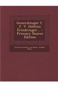 Generalmajor C. F. V. Holtens Erindringer... - Primary Source Edition