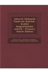 Admiral Aleksandr Vasilevich Kolchak