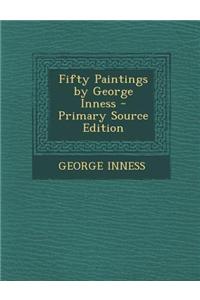 Fifty Paintings by George Inness - Primary Source Edition