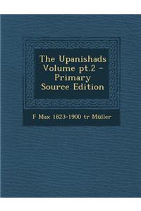 The Upanishads Volume PT.2 - Primary Source Edition