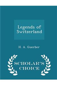Legends of Switzerland - Scholar's Choice Edition