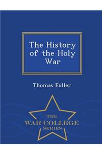 The History of the Holy War - War College Series