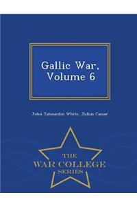 Gallic War, Volume 6 - War College Series