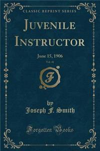 Juvenile Instructor, Vol. 41: June 15, 1906 (Classic Reprint)