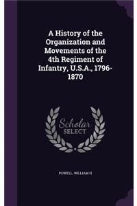 A History of the Organization and Movements of the 4th Regiment of Infantry, U.S.A., 1796-1870