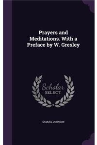 Prayers and Meditations. With a Preface by W. Gresley