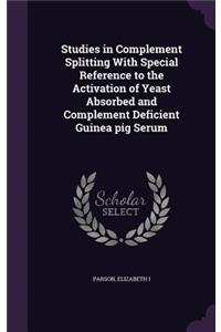 Studies in Complement Splitting With Special Reference to the Activation of Yeast Absorbed and Complement Deficient Guinea pig Serum