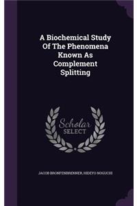 A Biochemical Study Of The Phenomena Known As Complement Splitting