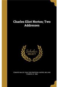 Charles Eliot Norton; Two Addresses