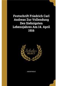 Festschrift Friedrich Carl Andreas Zur Vollendung Des Siebzigsten Lebensjahres Am 14. April 1916