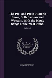 Pre- and Proto-Historic Finns, Both Eastern and Western, With the Magic Songs of the West Finns.; Volume II